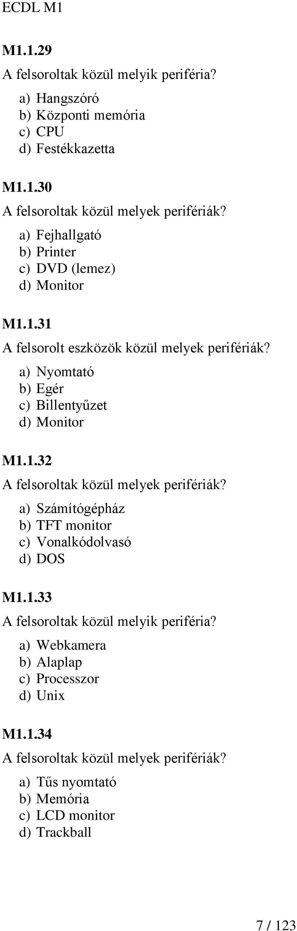 a) Nyomtató b) Egér c) Billentyűzet d) Monitor M1.1.32 A felsoroltak közül melyek perifériák?