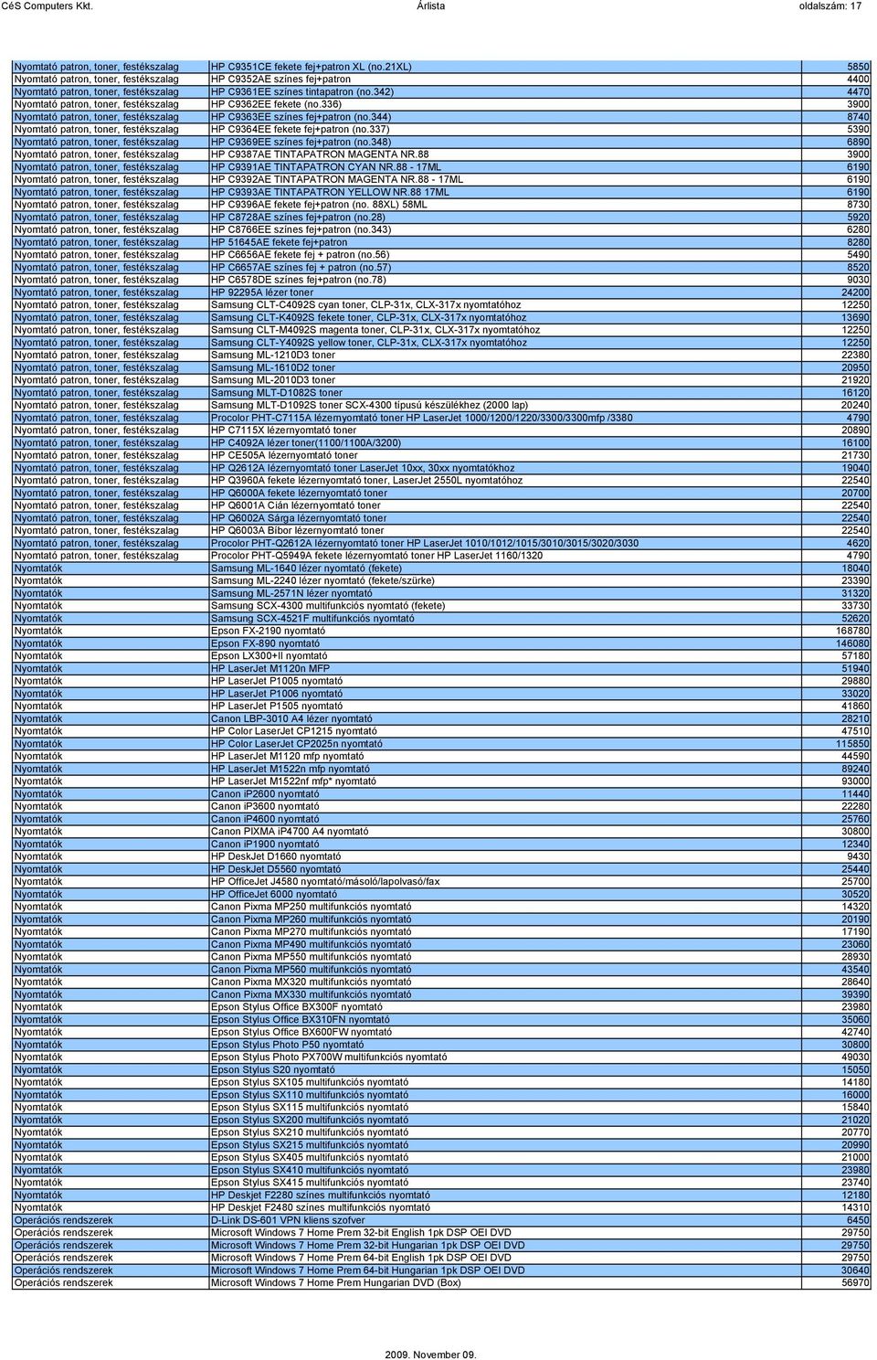 342) 4470 Nyomtató patron, toner, festékszalag HP C9362EE fekete (no.336) 3900 Nyomtató patron, toner, festékszalag HP C9363EE színes fej+patron (no.