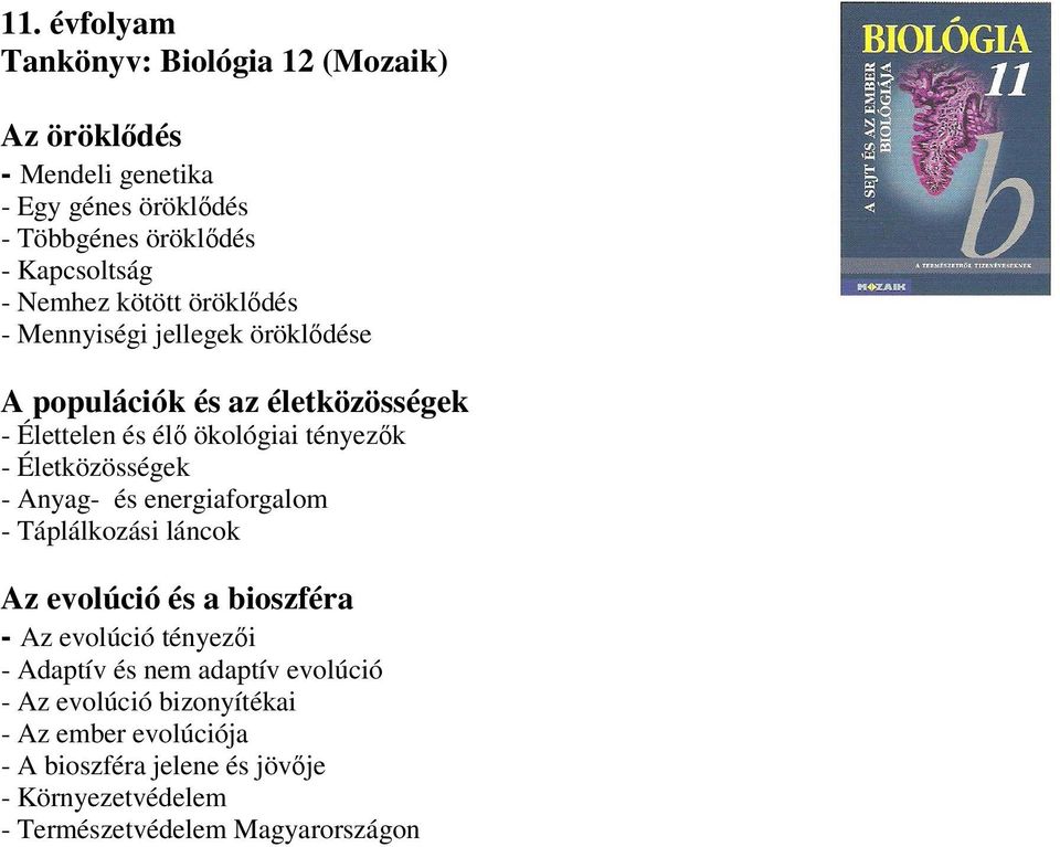 Életközösségek - Anyag- és energiaforgalom - Táplálkozási láncok Az evolúció és a bioszféra - Az evolúció tényezői - Adaptív és nem