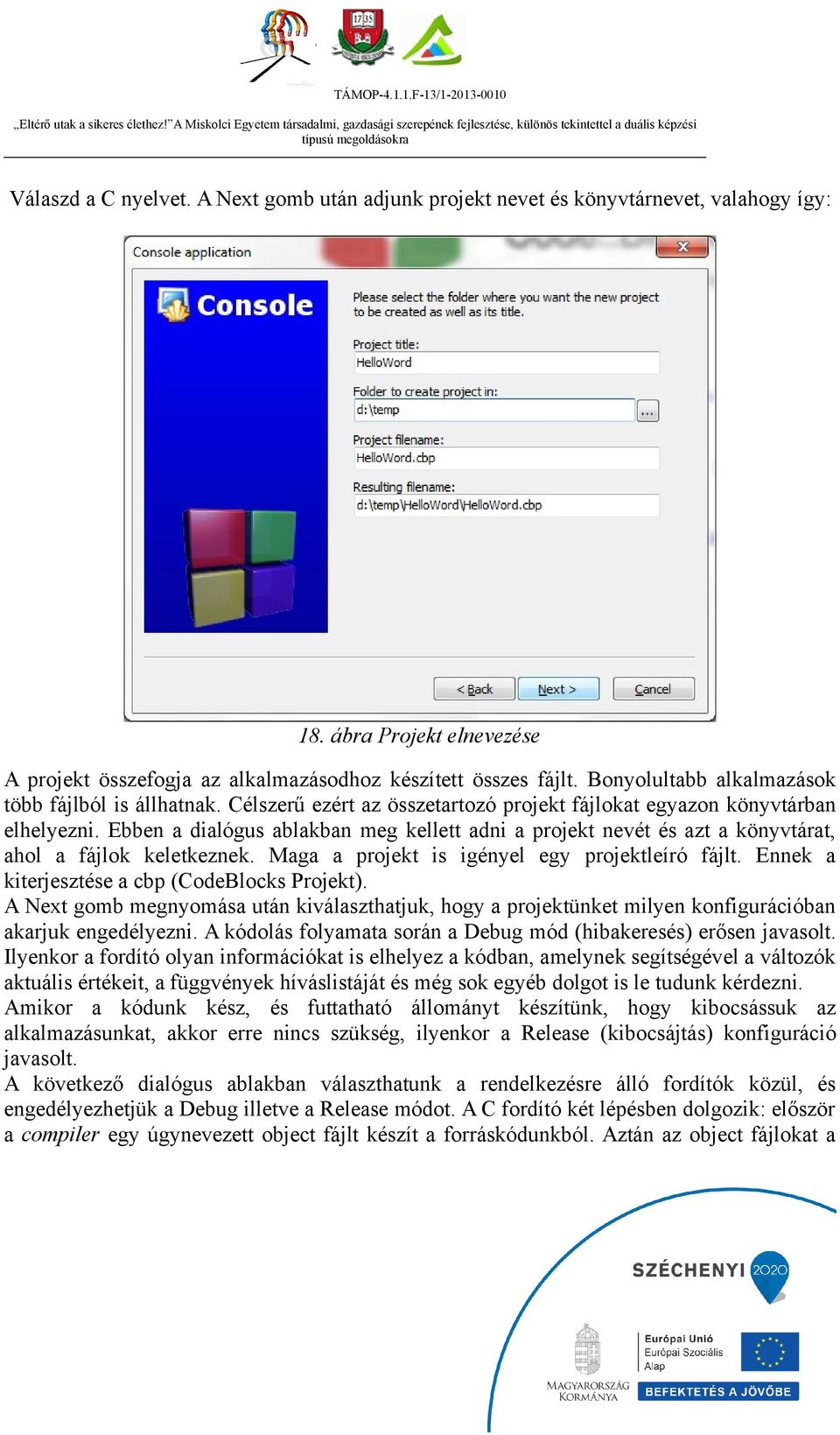 Ebben a dialógus ablakban meg kellett adni a projekt nevét és azt a könyvtárat, ahol a fájlok keletkeznek. Maga a projekt is igényel egy projektleíró fájlt.