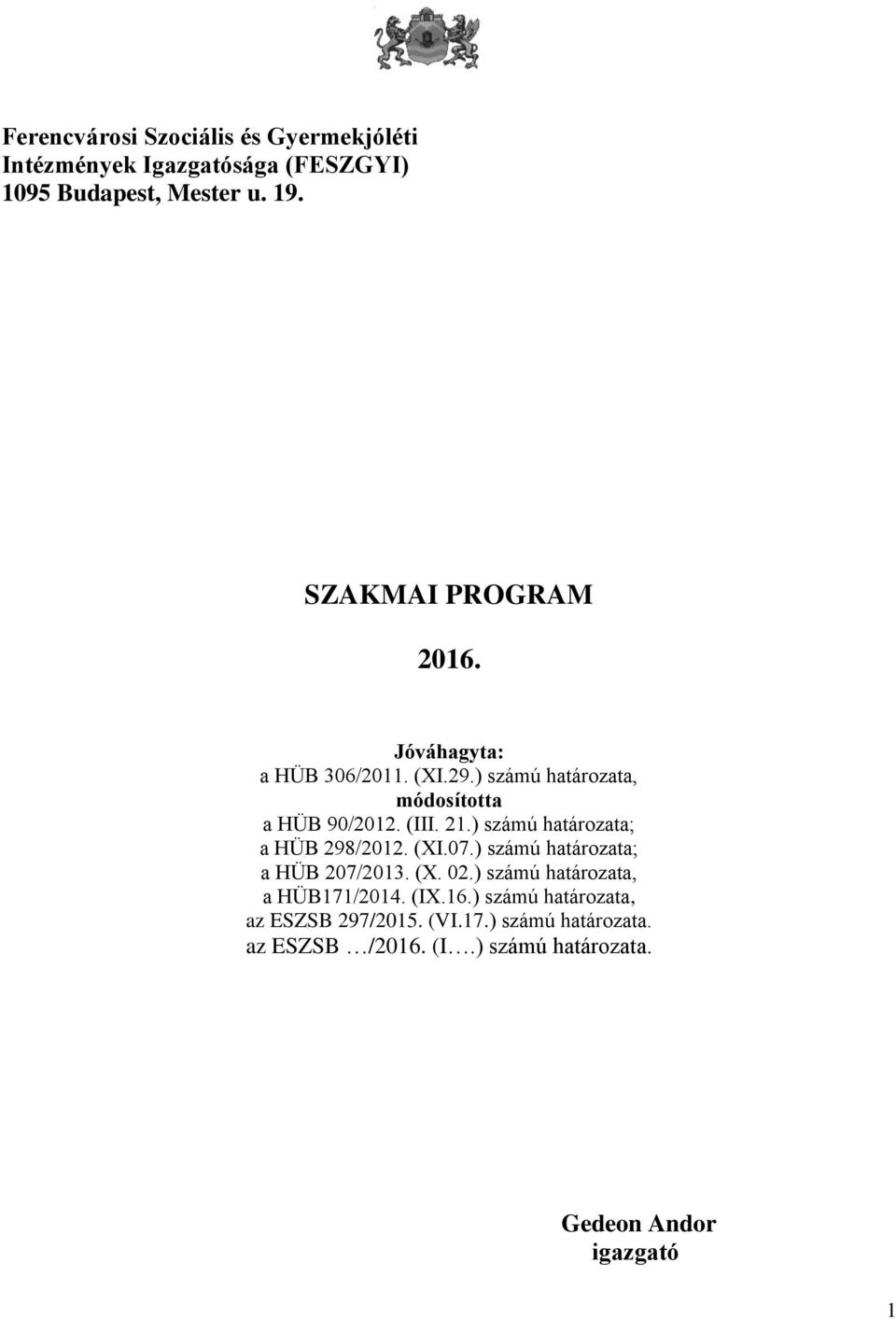 ) számú határozata; a HÜB 298/2012. (XI.07.) számú határozata; a HÜB 207/2013. (X. 02.