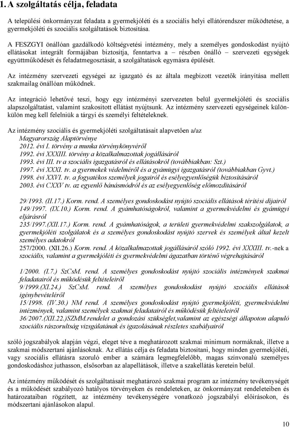 együttműködését és feladatmegosztását, a szolgáltatások egymásra épülését. Az intézmény szervezeti egységei az igazgató és az általa megbízott vezetők irányítása mellett szakmailag önállóan működnek.