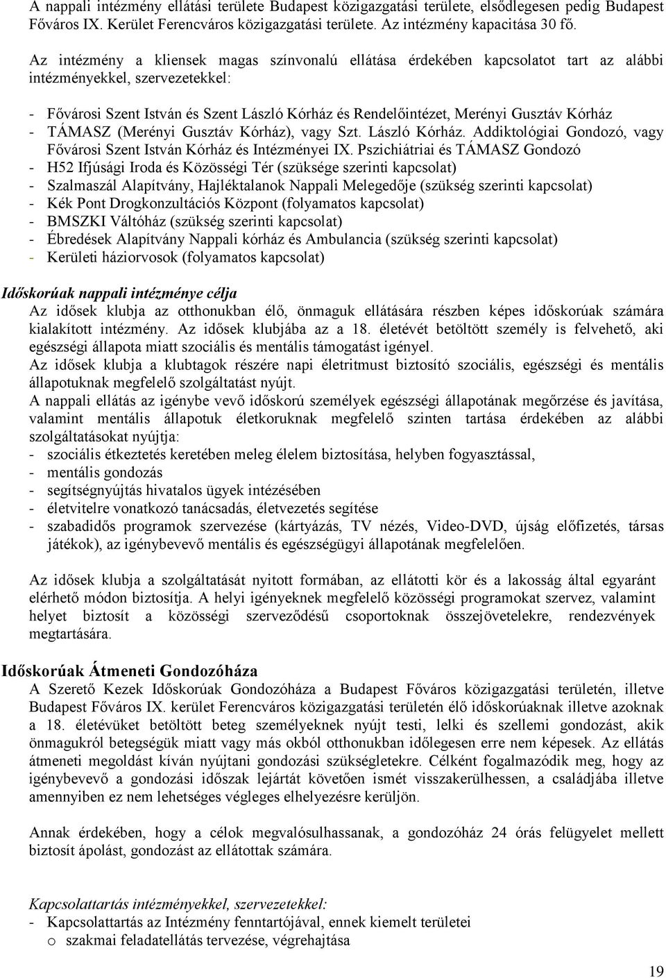 Gusztáv Kórház - TÁMASZ (Merényi Gusztáv Kórház), vagy Szt. László Kórház. Addiktológiai Gondozó, vagy Fővárosi Szent István Kórház és Intézményei IX.