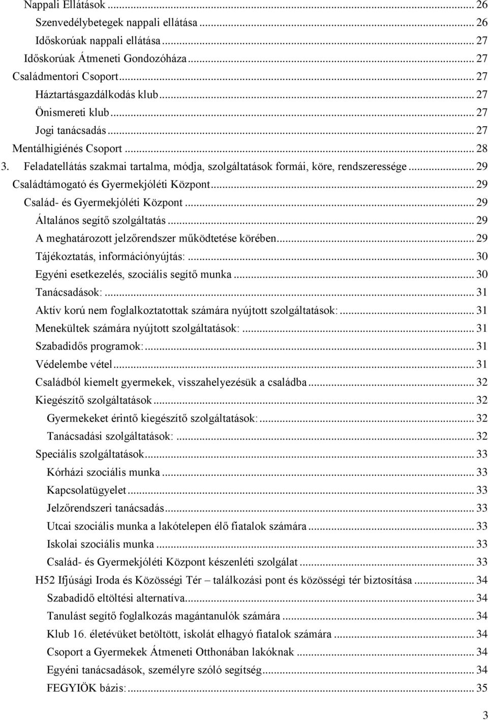 .. 29 Családtámogató és Gyermekjóléti Központ... 29 Család- és Gyermekjóléti Központ... 29 Általános segítő szolgáltatás... 29 A meghatározott jelzőrendszer működtetése körében.