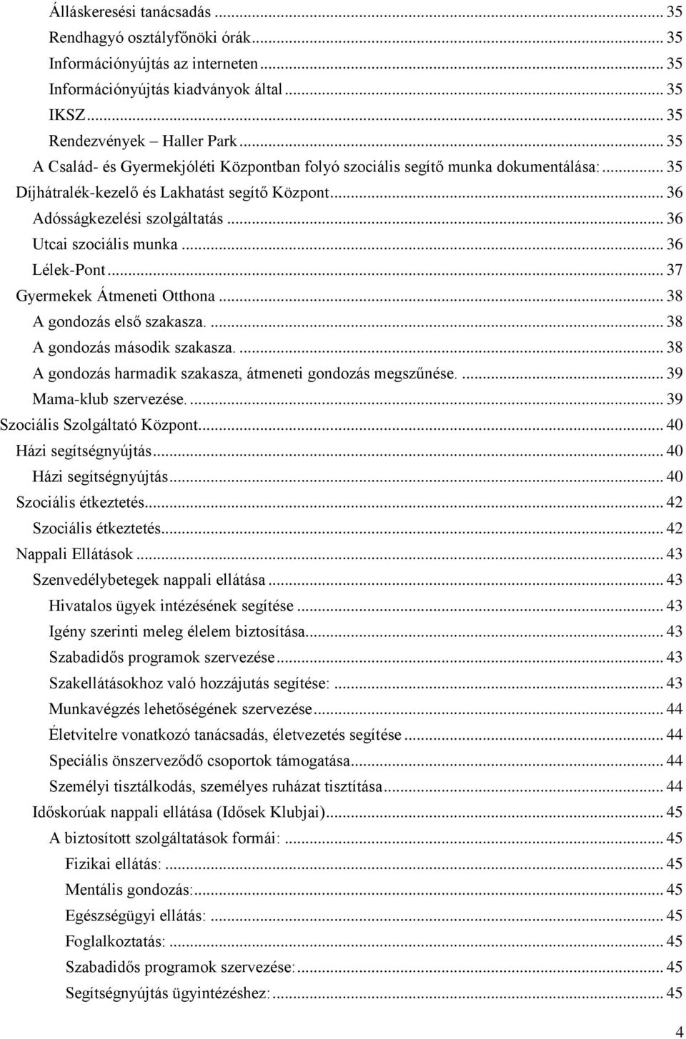 .. 36 Utcai szociális munka... 36 Lélek-Pont... 37 Gyermekek Átmeneti Otthona... 38 A gondozás első szakasza.... 38 A gondozás második szakasza.