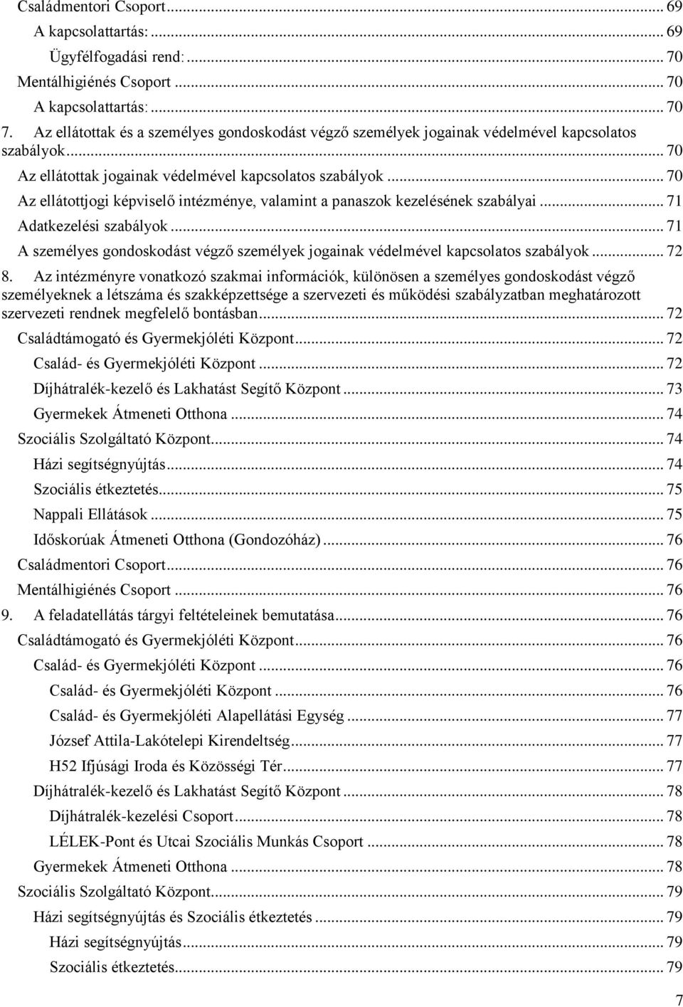 .. 70 Az ellátottjogi képviselő intézménye, valamint a panaszok kezelésének szabályai... 71 Adatkezelési szabályok.