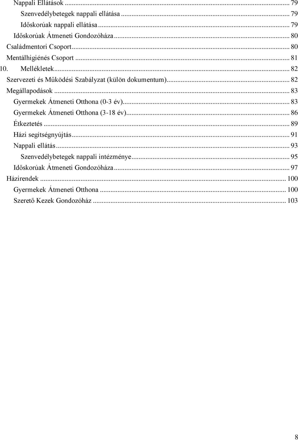 .. 82 Megállapodások... 83 Gyermekek Átmeneti Otthona (0-3 év)... 83 Gyermekek Átmeneti Otthona (3-18 év)... 86 Étkeztetés... 89 Házi segítségnyújtás.