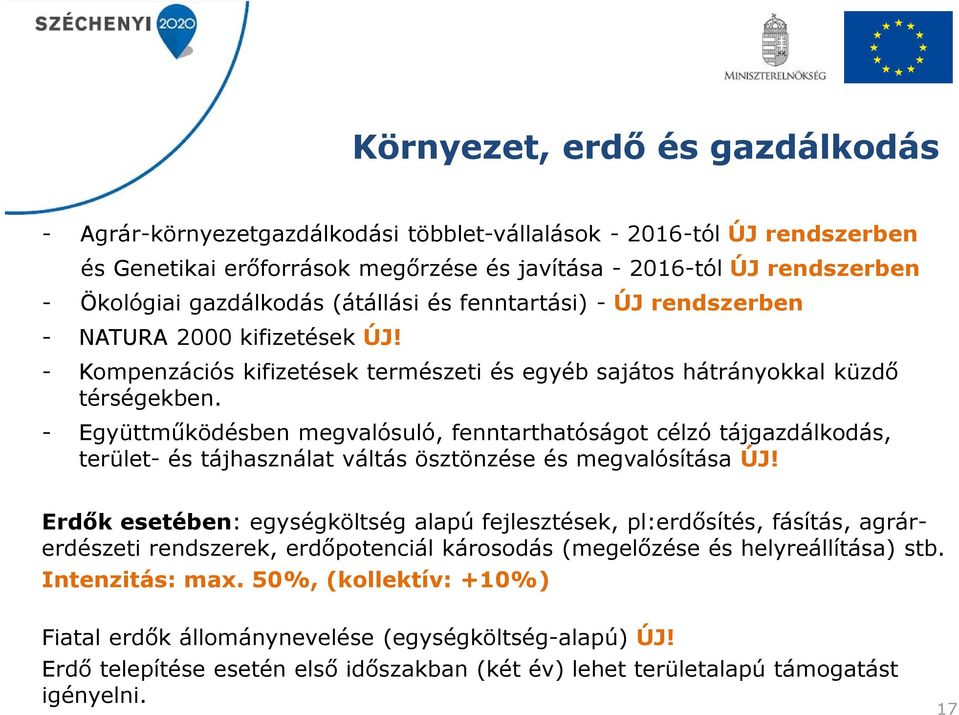 - Együttműködésben megvalósuló, fenntarthatóságot célzó tájgazdálkodás, terület-és tájhasználat váltás ösztönzése és megvalósítása ÚJ!