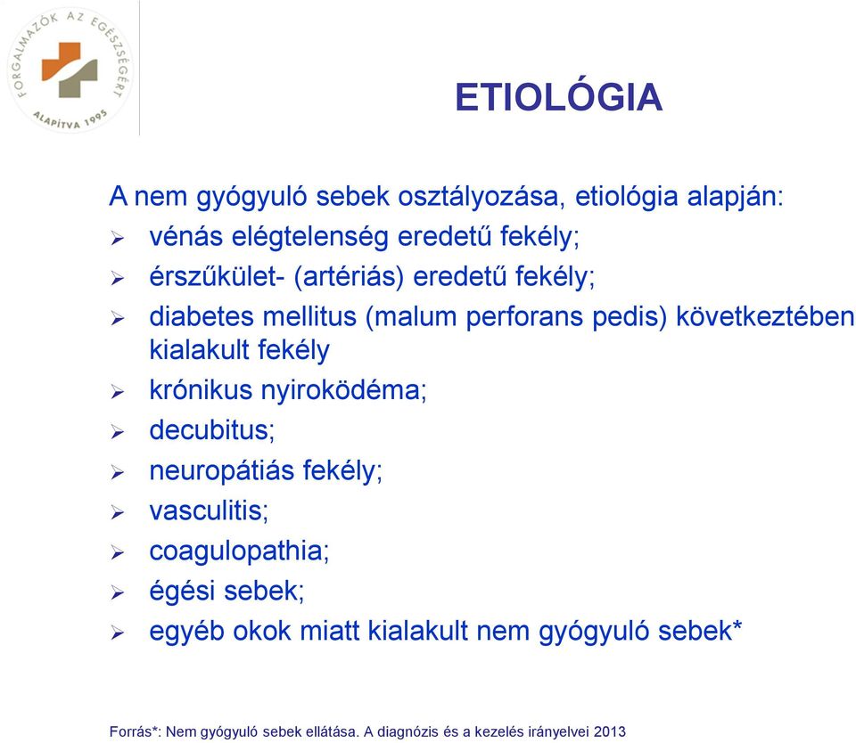 fekély krónikus nyiroködéma; decubitus; neuropátiás fekély; vasculitis; coagulopathia; égési sebek; egyéb