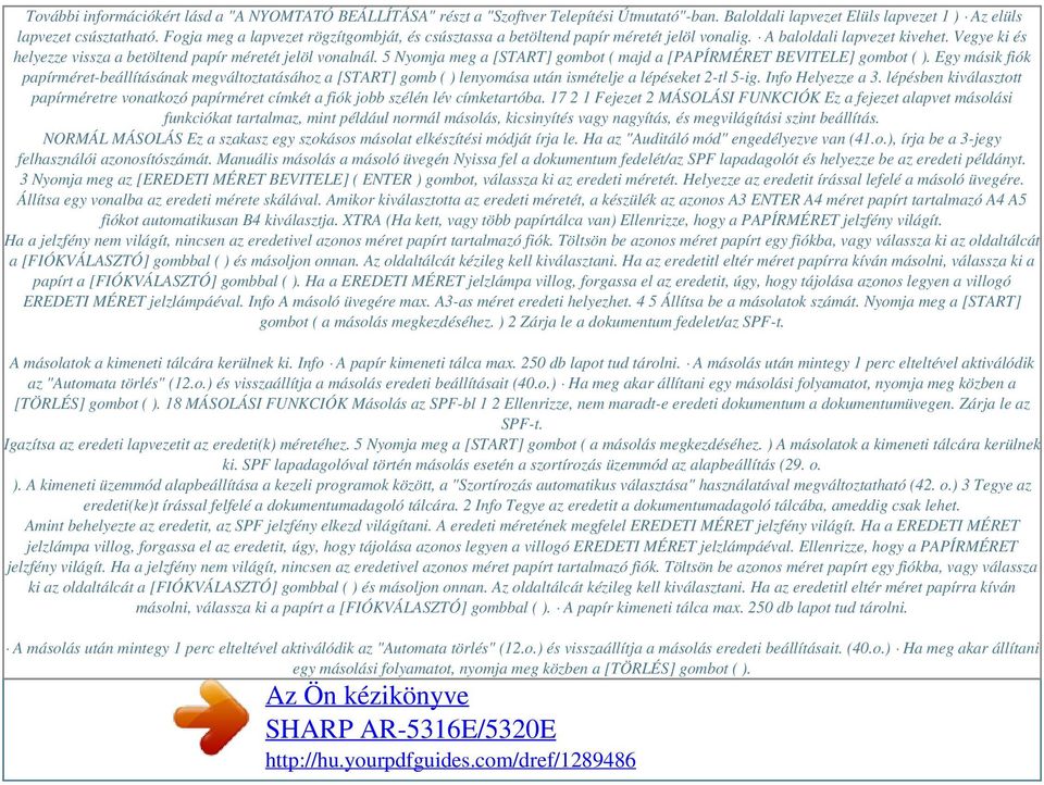 5 Nyomja meg a [START] gombot ( majd a [PAPÍRMÉRET BEVITELE] gombot ( ). Egy másik fiók papírméret-beállításának megváltoztatásához a [START] gomb ( ) lenyomása után ismételje a lépéseket 2-tl 5-ig.