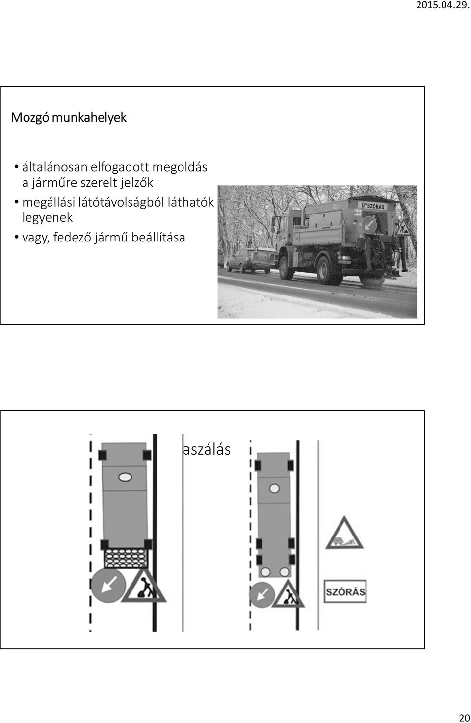 látótávolságból láthatók legyenek vagy,