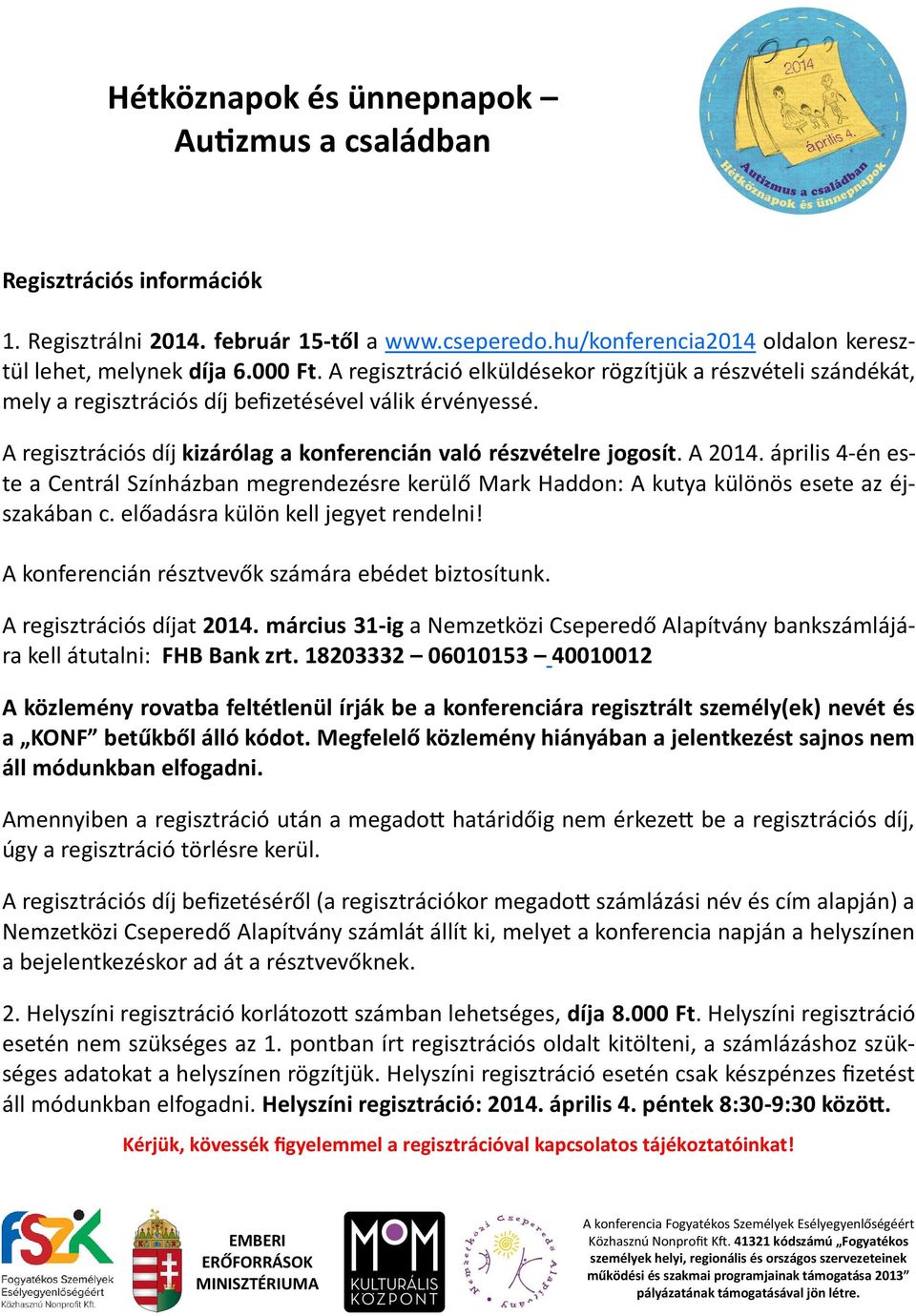 április 4-én este a Centrál Színházban megrendezésre kerülő Mark Haddon: A kutya különös esete az éjszakában c. előadásra külön kell jegyet rendelni!