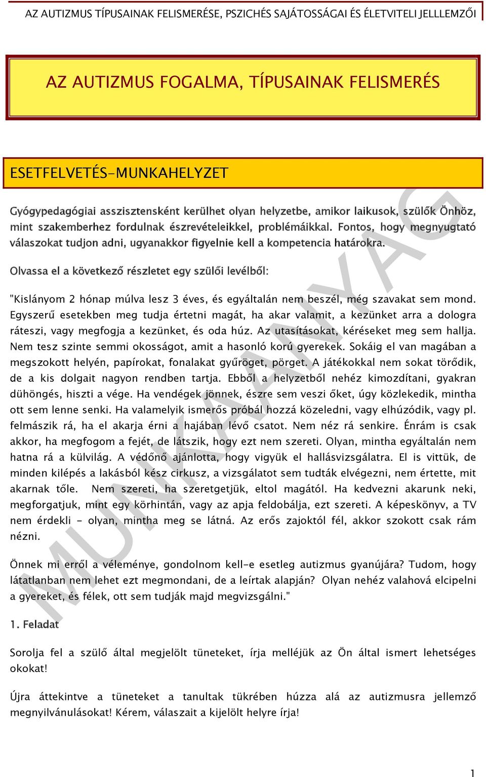 Olvassa el a következő részletet egy szülői levélből: "Kislányom 2 hónap múlva lesz 3 éves, és egyáltalán nem beszél, még szavakat sem mond.