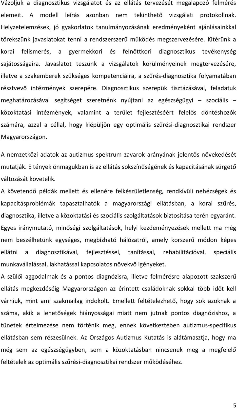 Kitérünk a korai felismerés, a gyermekkori és felnőttkori diagnosztikus tevékenység sajátosságaira.