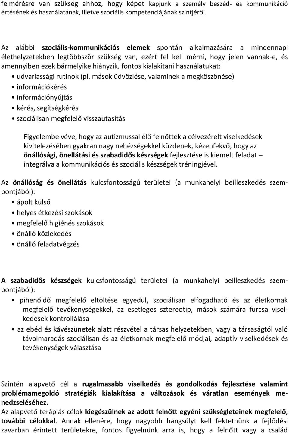 hiányzik, fontos kialakítani használatukat: udvariassági rutinok (pl.