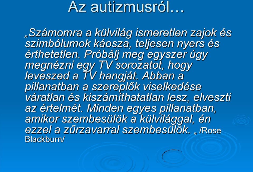 Abban a pillanatban a szereplők viselkedése váratlan és kiszámíthatatlan lesz, elveszti az értelmét.