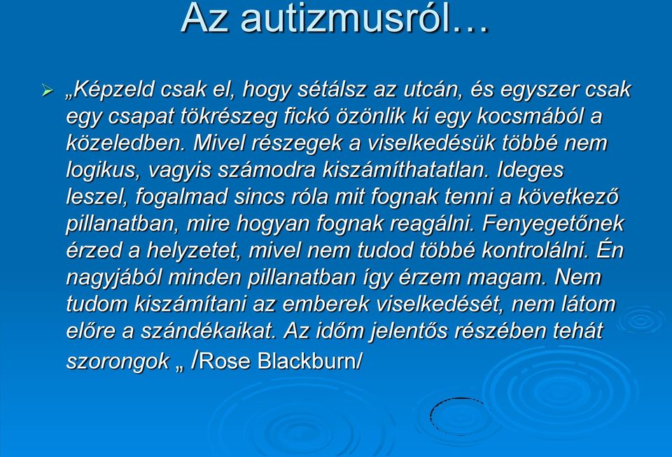 Ideges leszel, fogalmad sincs róla mit fognak tenni a következő pillanatban, mire hogyan fognak reagálni.