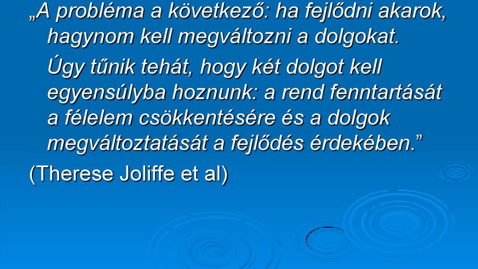 Úgy tűnik tehát, hogy két dolgot kell egyensúlyba hoznunk: a