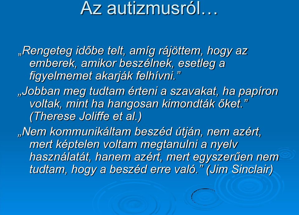 Jobban meg tudtam érteni a szavakat, ha papíron voltak, mint ha hangosan kimondták őket.