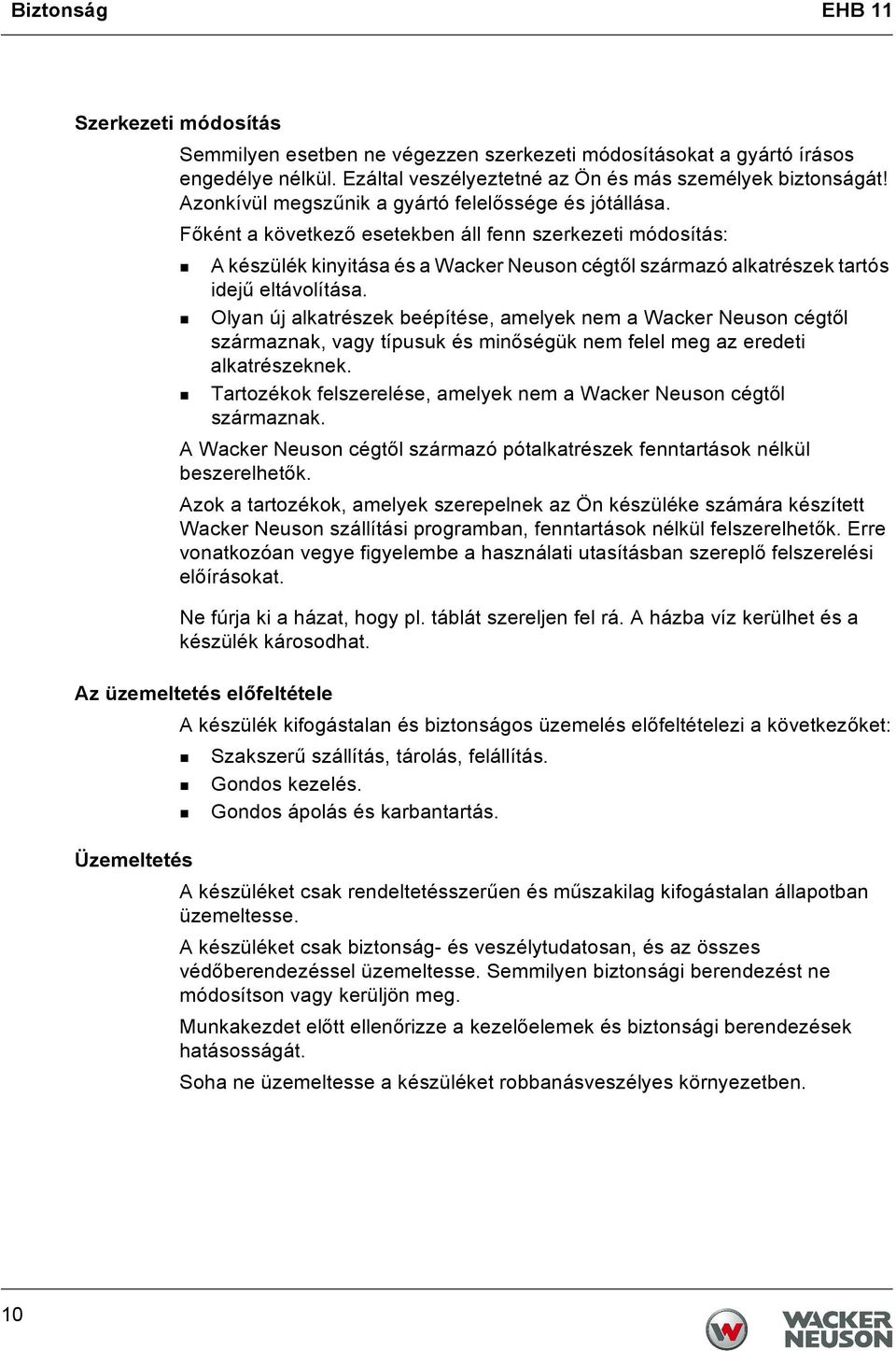 Főként a következő esetekben áll fenn szerkezeti módosítás: A készülék kinyitása és a Wacker Neuson cégtől származó alkatrészek tartós idejű eltávolítása.