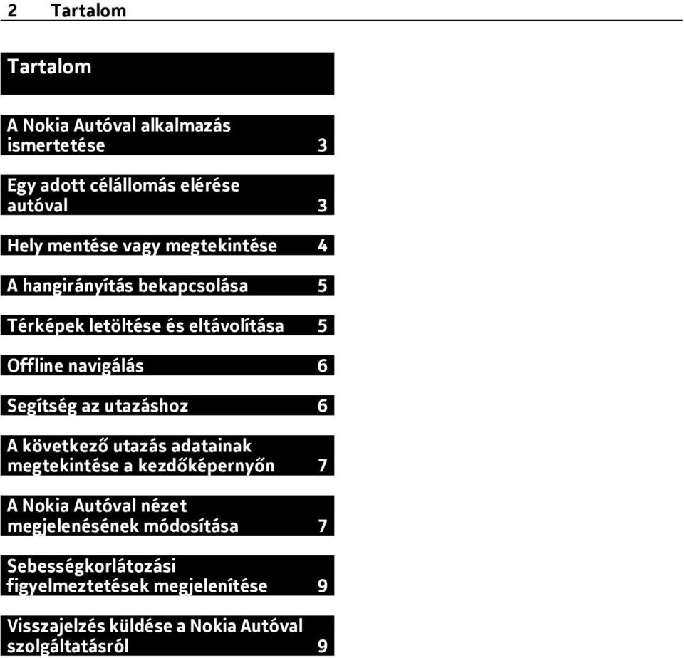 Segítség az utazáshoz 6 A következő utazás adatainak megtekintése a kezdőképernyőn 7 A Nokia Autóval nézet