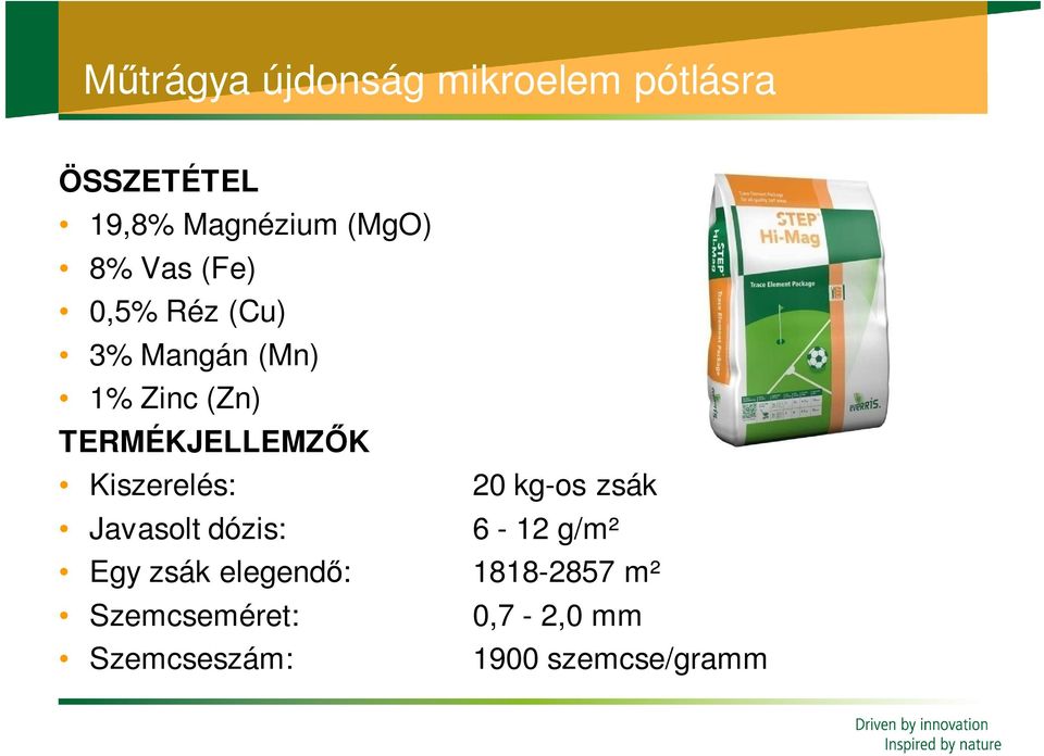 Kiszerelés: 20 kg-os zsák Javasolt dózis: 6-12 g/m² Egy zsák