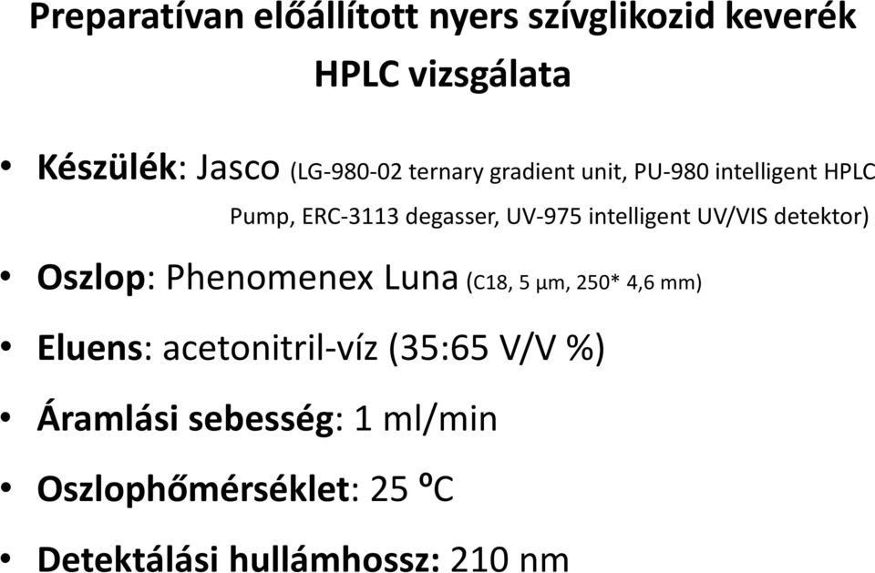 intelligent UV/VIS detektor) szlop: Phenomenex Luna (C18, 5 μm, 250* 4,6 mm) Eluens:
