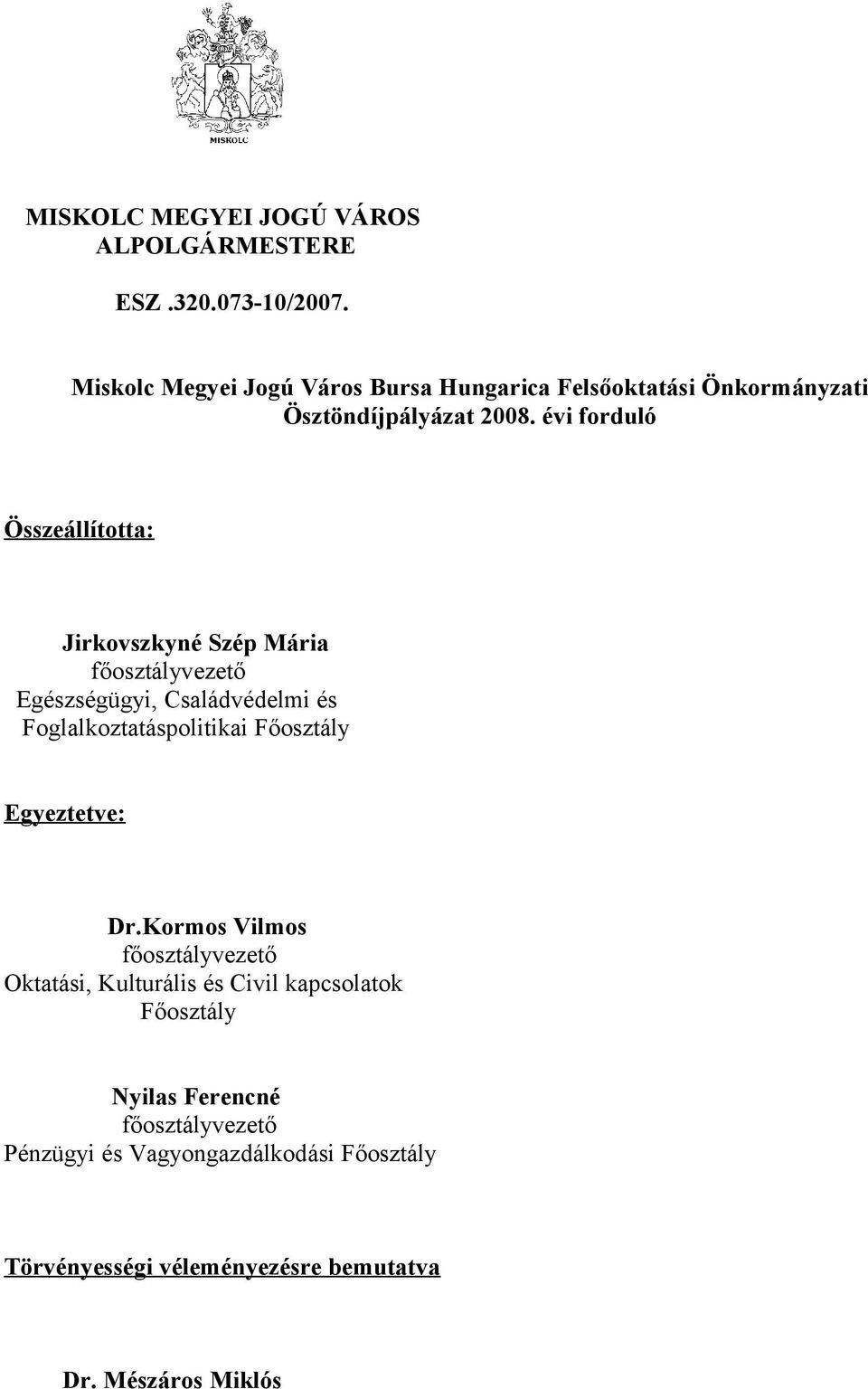 évi forduló Összeállította: Jirkovszkyné Szép Mária főosztályvezető Egészségügyi, Családvédelmi és Foglalkoztatáspolitikai