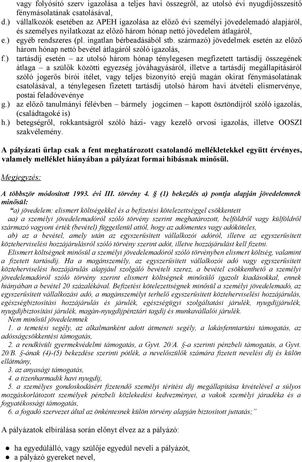 alapjáról, és személyes nyilatkozat az előző három hónap nettó jövedelem átlagáról, egyéb rendszeres (pl. ingatlan bérbeadásából stb.