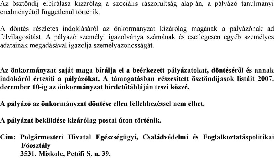 A pályázó személyi igazolványa számának és esetlegesen egyéb személyes adatainak megadásával igazolja személyazonosságát.