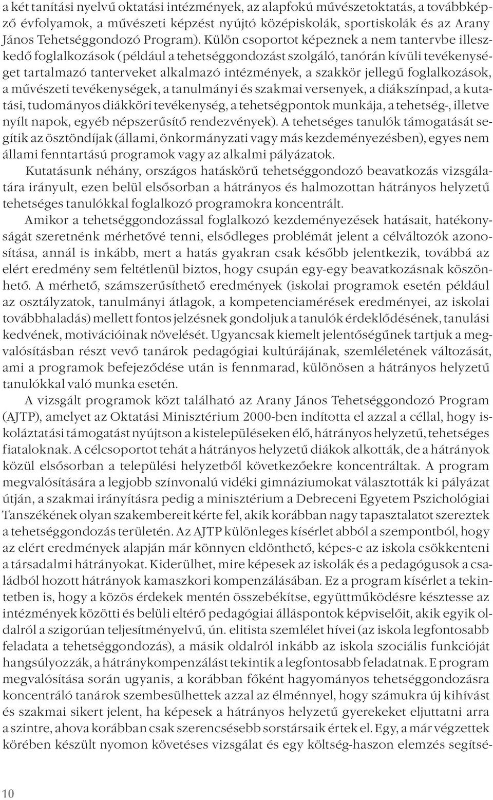 foglalkozások, a művészeti tevékenységek, a tanulmányi és szakmai versenyek, a diákszínpad, a kutatási, tudományos diákköri tevékenység, a tehetségpontok munkája, a tehetség-, illetve nyílt napok,