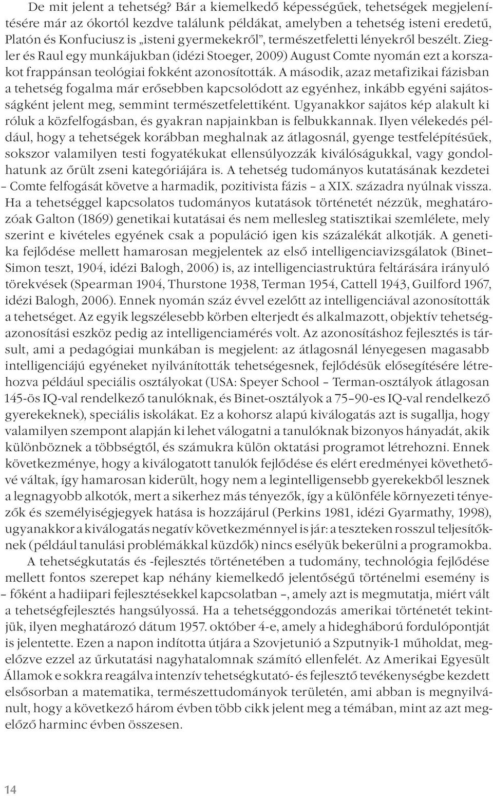 lényekről beszélt. Ziegler és Raul egy munkájukban (idézi Stoeger, 2009) August Comte nyomán ezt a korszakot frappánsan teológiai fokként azonosították.