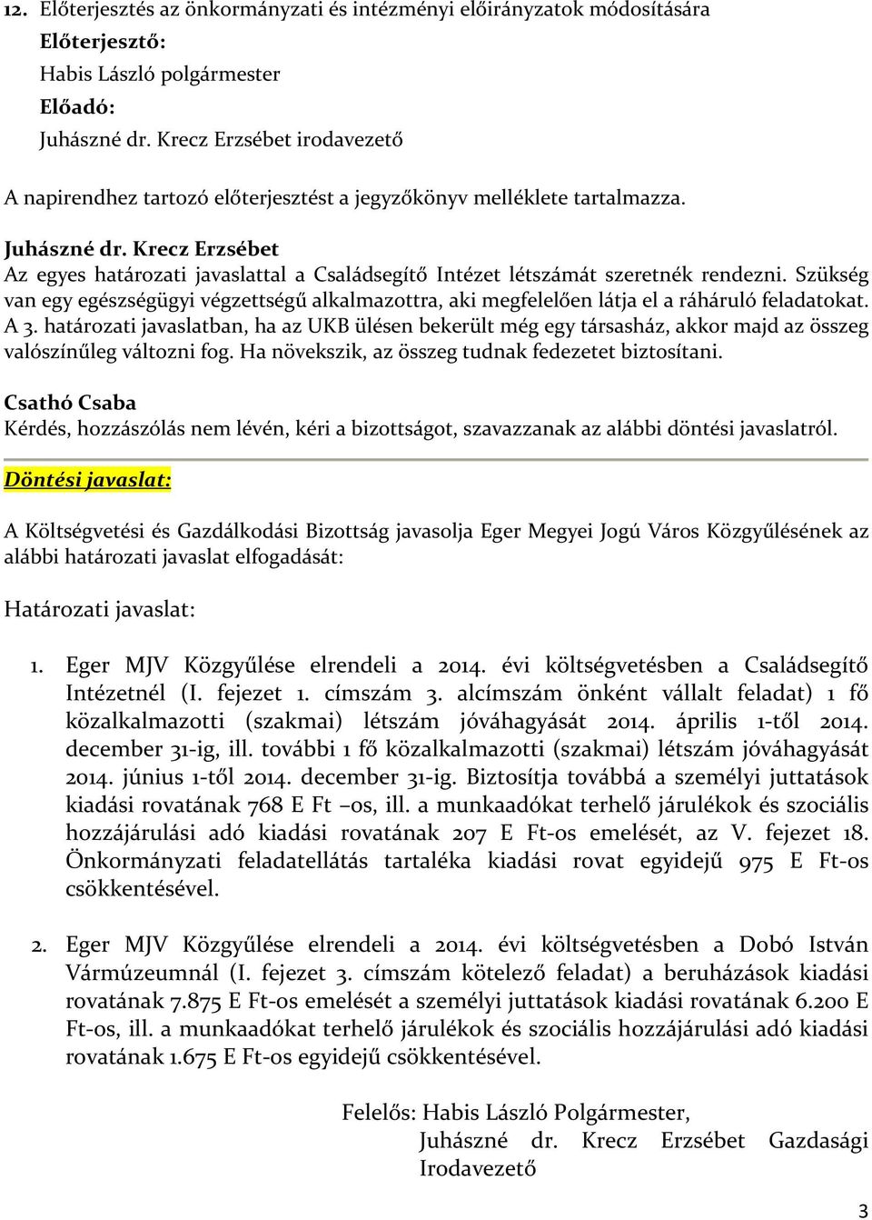 Krecz Erzsébet Az egyes határozati javaslattal a Családsegítő Intézet létszámát szeretnék rendezni.