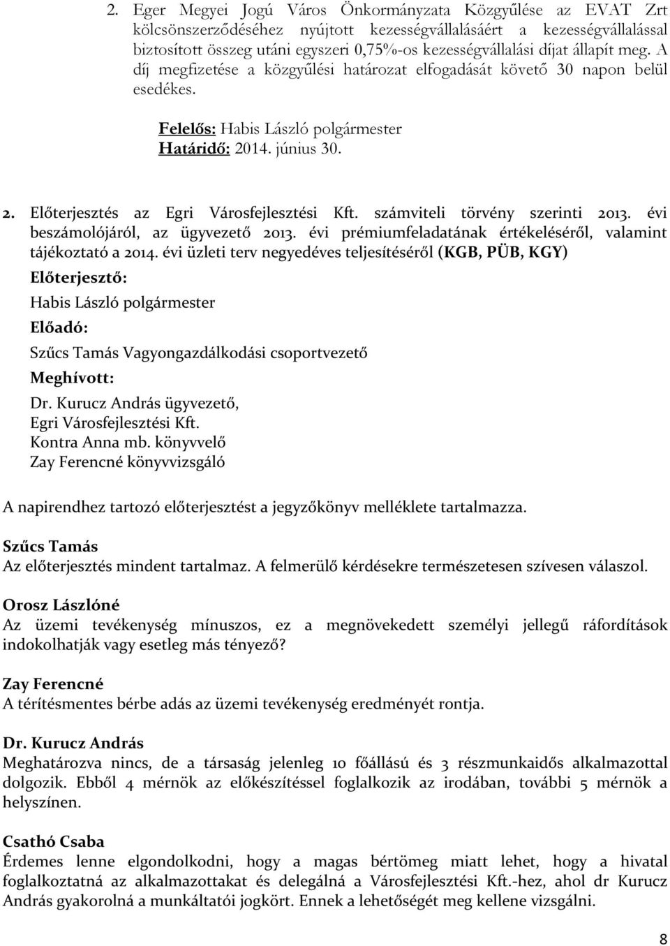 számviteli törvény szerinti 2013. évi beszámolójáról, az ügyvezető 2013. évi prémiumfeladatának értékeléséről, valamint tájékoztató a 2014.