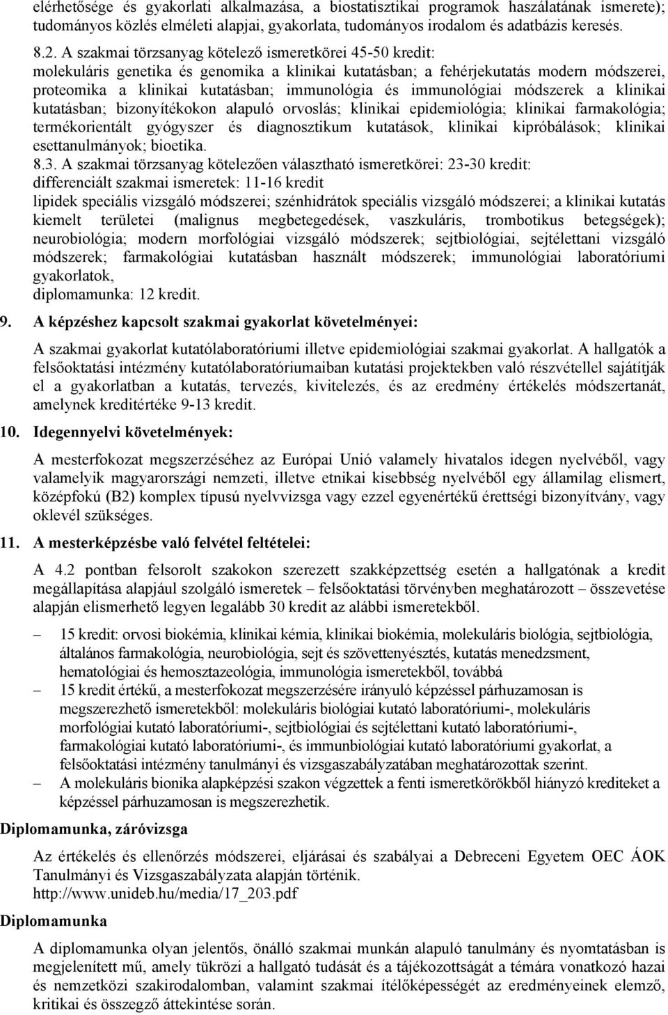 immunológiai módszerek a klinikai kutatásban; bizonyítékokon alapuló orvoslás; klinikai epidemiológia; klinikai farmakológia; termékorientált gyógyszer és diagnosztikum kutatások, klinikai