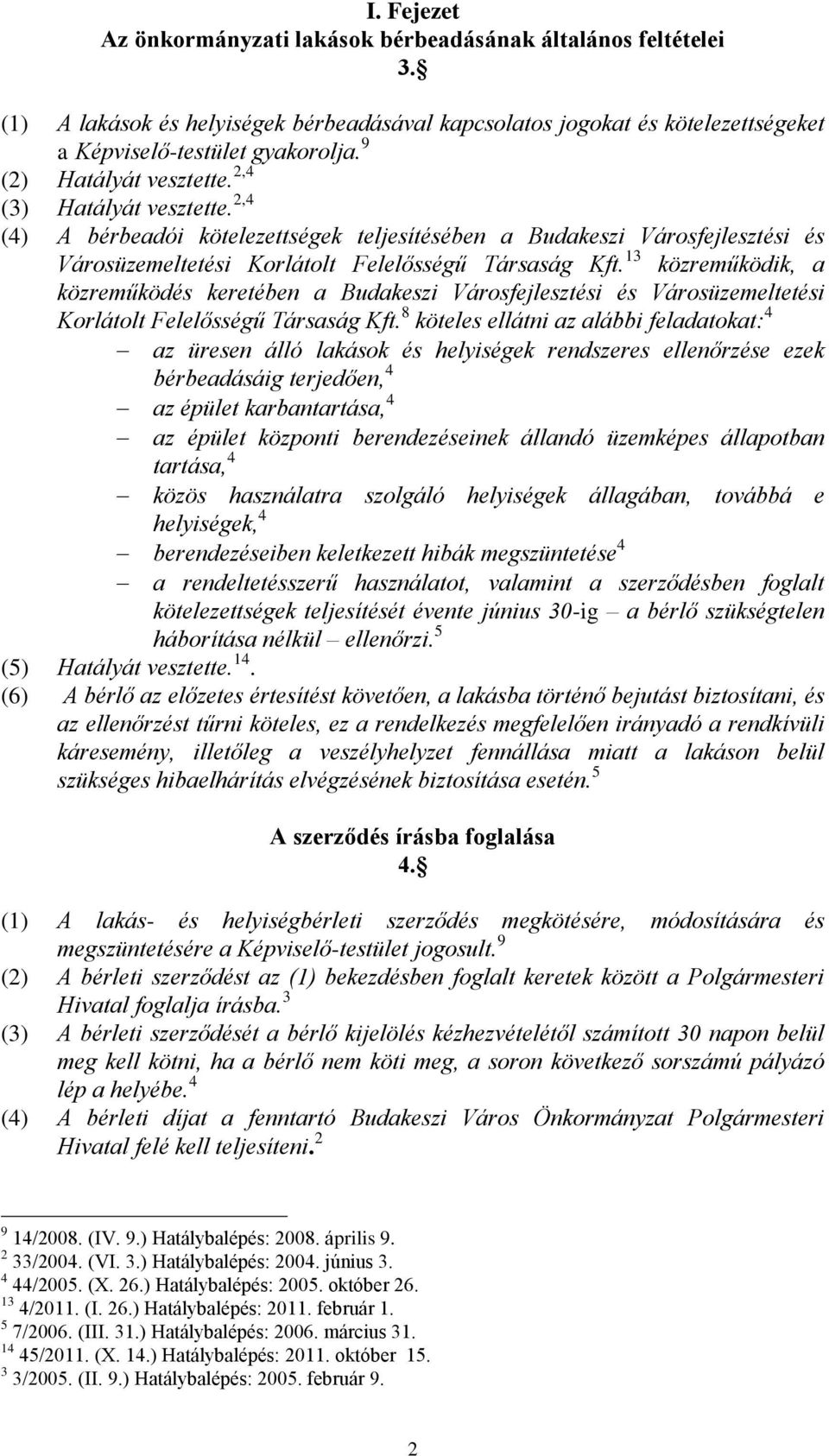 13 közreműködik, a közreműködés keretében a Budakeszi Városfejlesztési és Városüzemeltetési Korlátolt Felelősségű Társaság Kft.