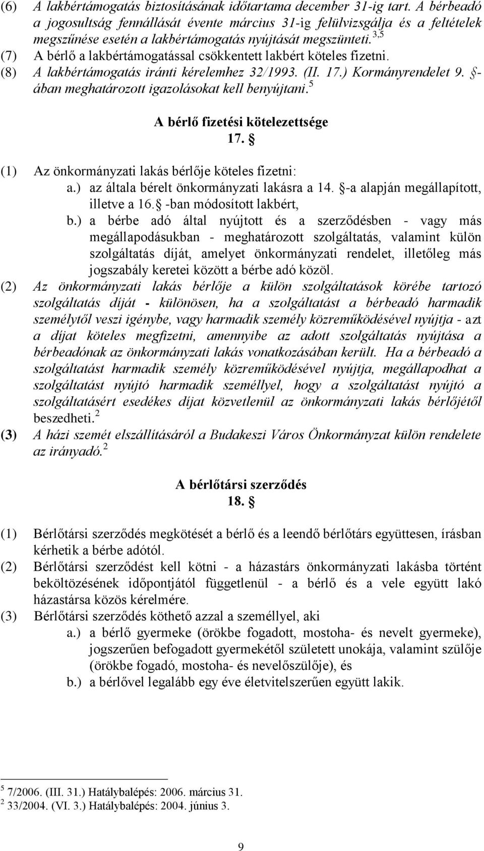 3,5 (7) A bérlő a lakbértámogatással csökkentett lakbért köteles fizetni. (8) A lakbértámogatás iránti kérelemhez 32/1993. (II. 17.) Kormányrendelet 9.