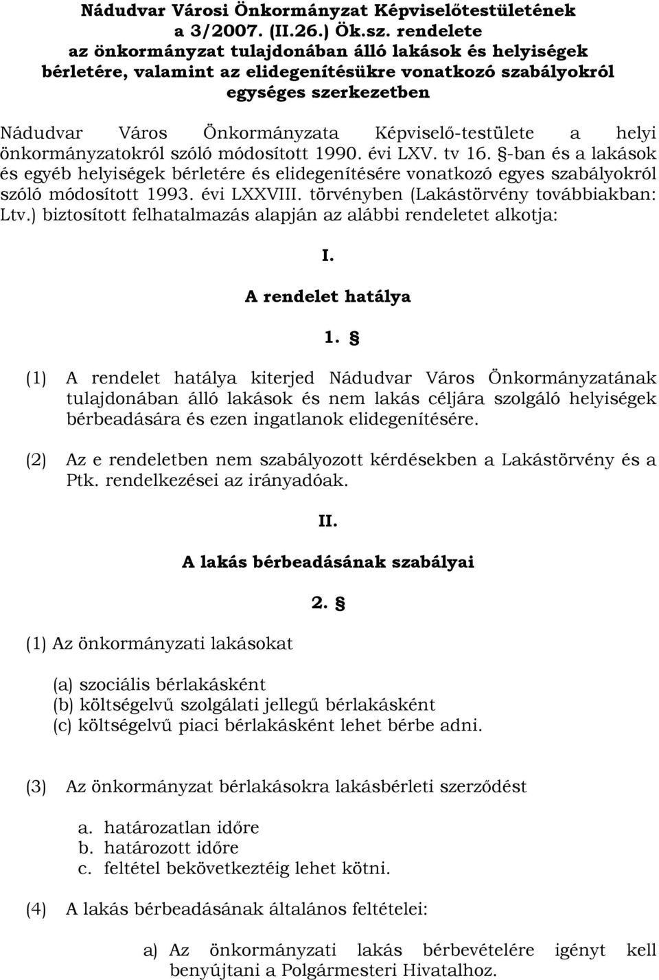 a helyi önkormányzatokról szóló módosított 1990. évi LXV. tv 16. -ban és a lakások és egyéb helyiségek bérletére és elidegenítésére vonatkozó egyes szabályokról szóló módosított 1993. évi LXXVIII.