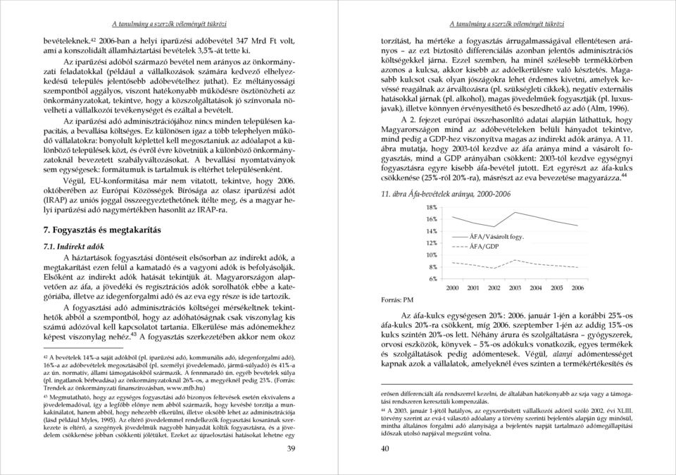 Ez méltányossági szempontból aggályos, viszont hatékonyabb működésre ösztönözheti az önkormányzatokat, tekintve, hogy a közszolgáltatások jó színvonala növelheti a vállalkozói tevékenységet és