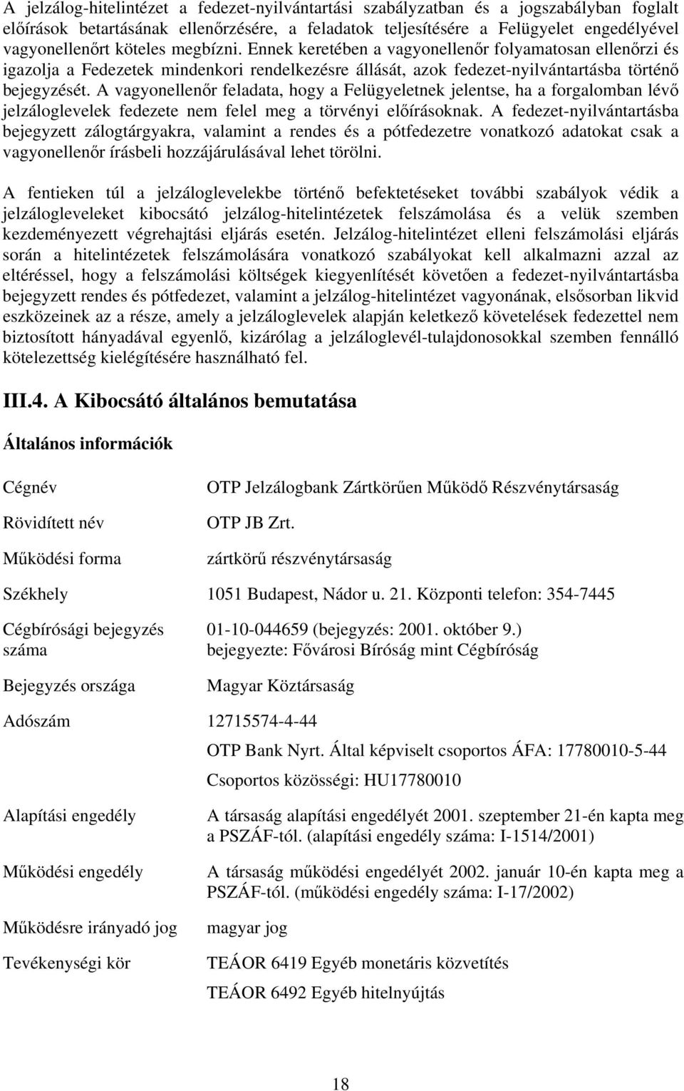 A vagyonellenőr feladata, hogy a Felügyeletnek jelentse, ha a forgalomban lévő jelzáloglevelek fedezete nem felel meg a törvényi előírásoknak.