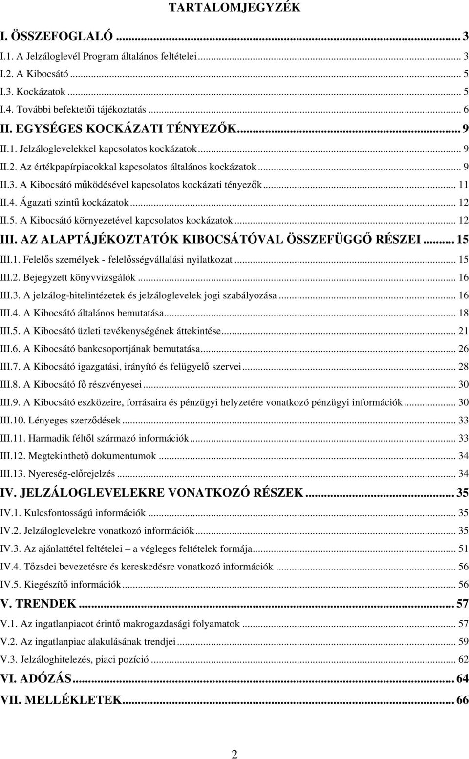 A Kibocsátó működésével kapcsolatos kockázati tényezők... 11 II.4. Ágazati szintű kockázatok... 12 II.5. A Kibocsátó környezetével kapcsolatos kockázatok... 12 III.