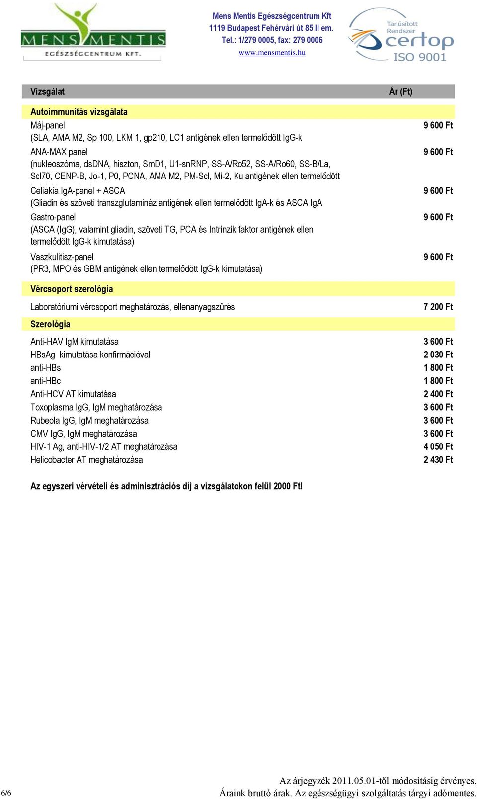 Gastro-panel (ASCA (IgG), valamint gliadin, szöveti TG, PCA és Intrinzik faktor antigének ellen termelődött IgG-k Vaszkulitisz-panel (PR3, MPO és GBM antigének ellen termelődött IgG-k Vércsoport