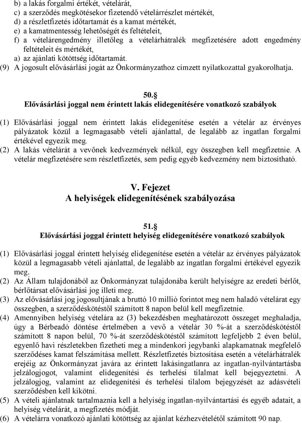 (9) A jogosult elővásárlási jogát az Önkormányzathoz címzett nyilatkozattal gyakorolhatja. 50.