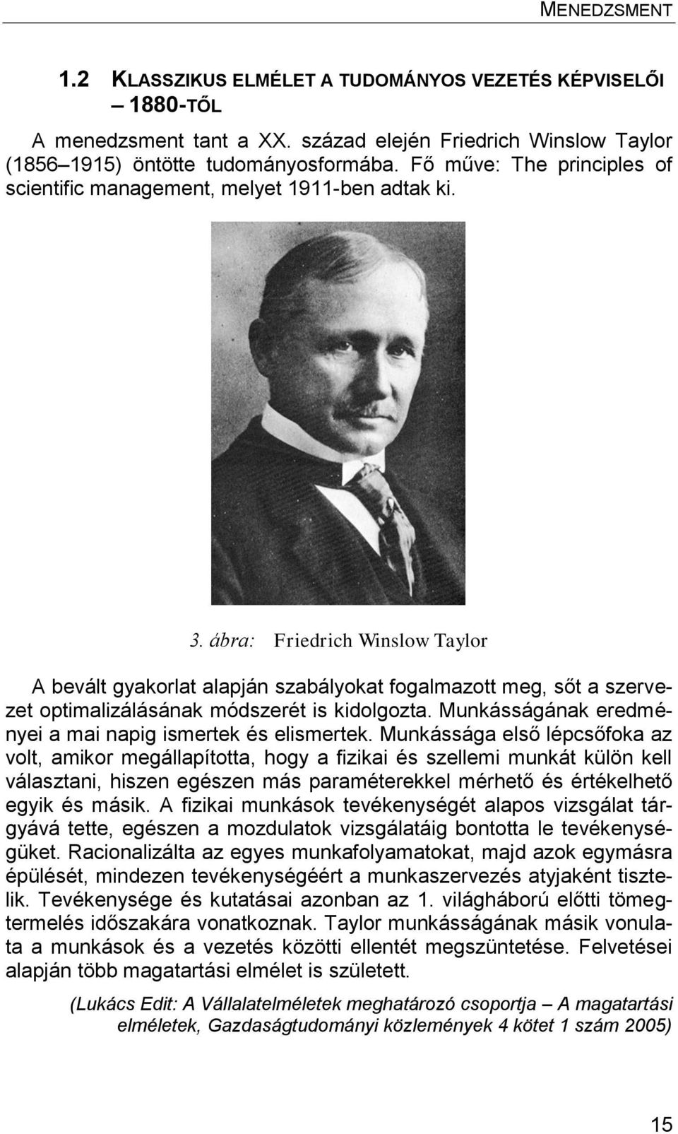 ábra: Friedrich Winslow Taylor A bevált gyakorlat alapján szabályokat fogalmazott meg, sőt a szervezet optimalizálásának módszerét is kidolgozta.
