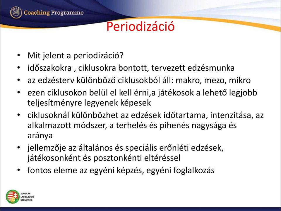 el kell érni,a játékosok a lehető legjobb teljesítményre legyenek képesek ciklusoknál különbözhet az ek időtartama,