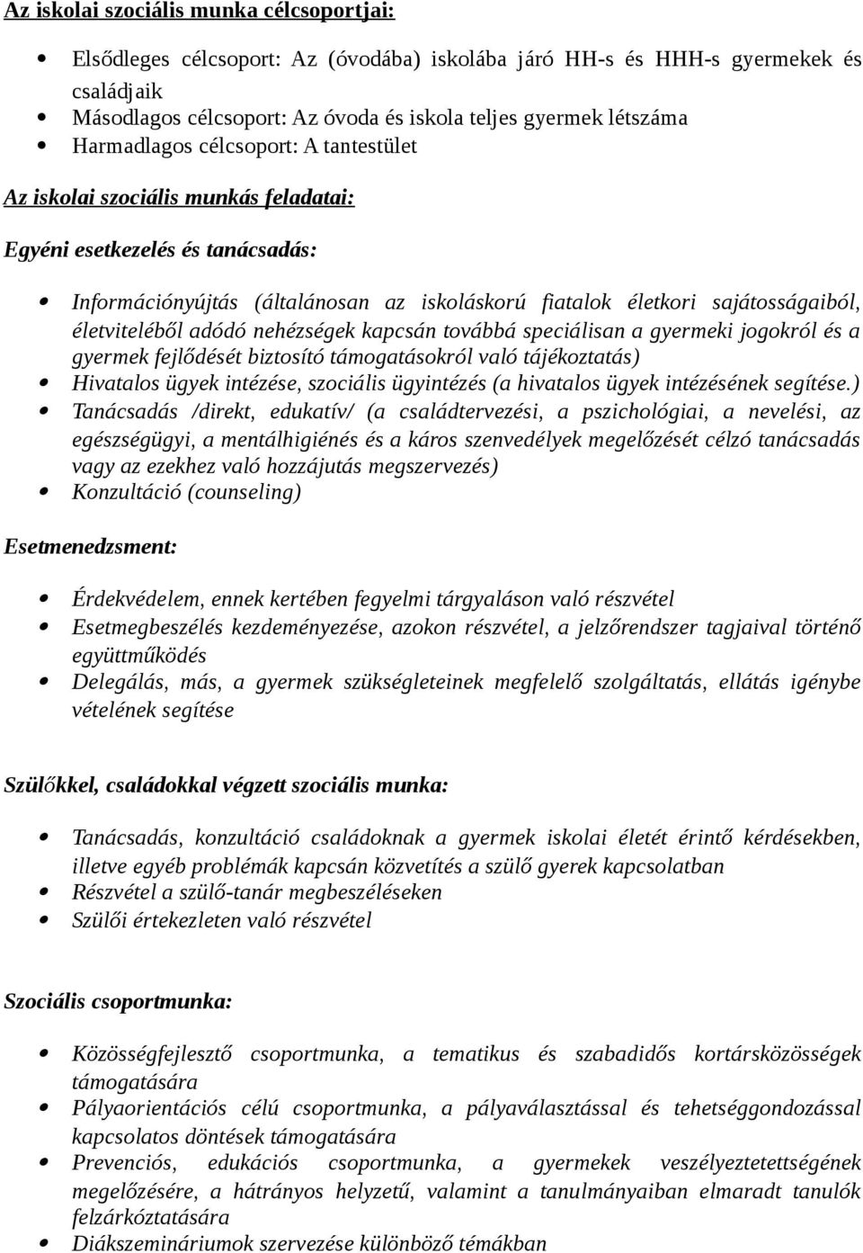 életviteléből adódó nehézségek kapcsán továbbá speciálisan a gyermeki jogokról és a gyermek fejlődését biztosító támogatásokról való tájékoztatás) Hivatalos ügyek intézése, szociális ügyintézés (a