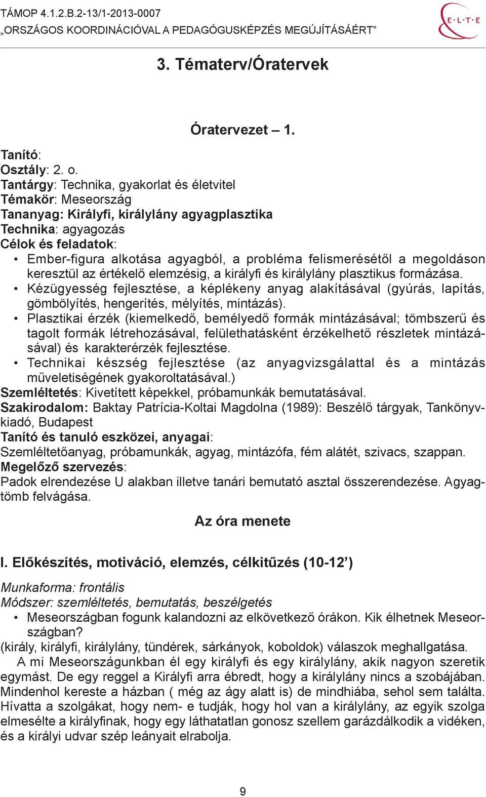 felismerésétől a megoldáson keresztül az értékelő elemzésig, a királyfi és királylány plasztikus formázása.