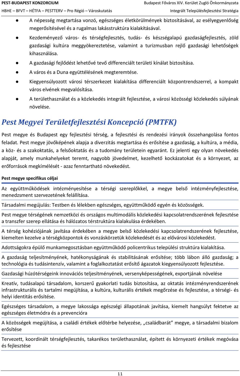 A gazdasági fejlődést lehetővé tevő differenciált területi kínálat biztosítása. A város és a Duna együttélésének megteremtése.
