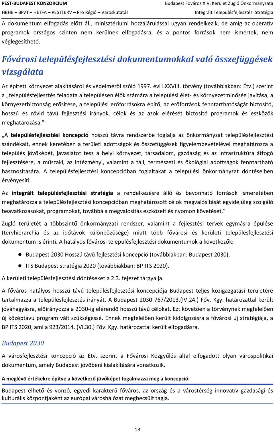 ) szerint a településfejlesztés feladata a településen élők számára a települési élet- és környezetminőség javítása, a környezetbiztonság erősítése, a települési erőforrásokra építő, az erőforrások