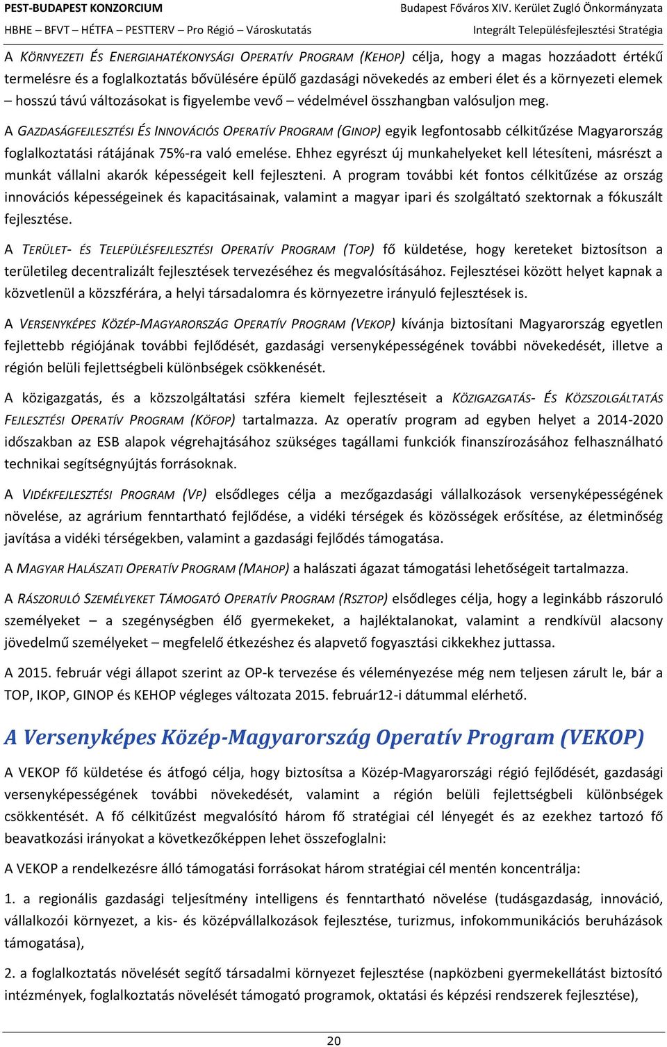 A GAZDASÁGFEJLESZTÉSI ÉS INNOVÁCIÓS OPERATÍV PROGRAM (GINOP) egyik legfontosabb célkitűzése Magyarország foglalkoztatási rátájának 75%-ra való emelése.